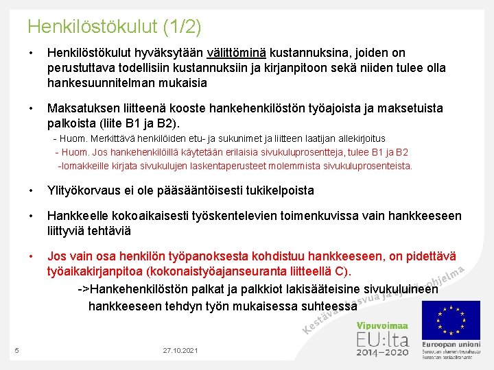 Henkilöstökulut (1/2) • Henkilöstökulut hyväksytään välittöminä kustannuksina, joiden on perustuttava todellisiin kustannuksiin ja kirjanpitoon