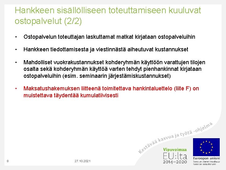 Hankkeen sisällölliseen toteuttamiseen kuuluvat ostopalvelut (2/2) 8 • Ostopalvelun toteuttajan laskuttamat matkat kirjataan ostopalveluihin