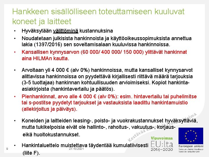 Hankkeen sisällölliseen toteuttamiseen kuuluvat koneet ja laitteet • • • 9 Hyväksytään välittöminä kustannuksina