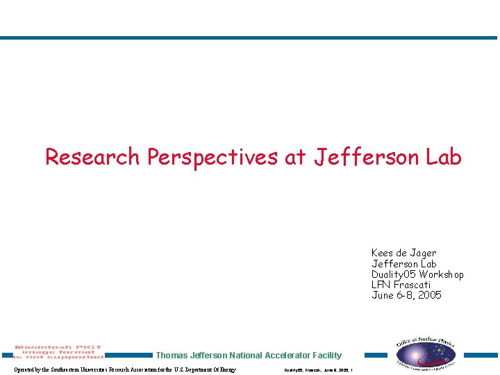 Research Perspectives at Jefferson Lab Kees de Jager Jefferson Lab Duality 05 Workshop LFN