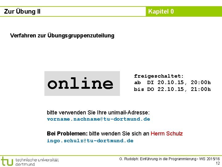 Zur Übung II Kapitel 0 Verfahren zur Übungsgruppenzuteilung online freigeschaltet: ab DI 20. 15,