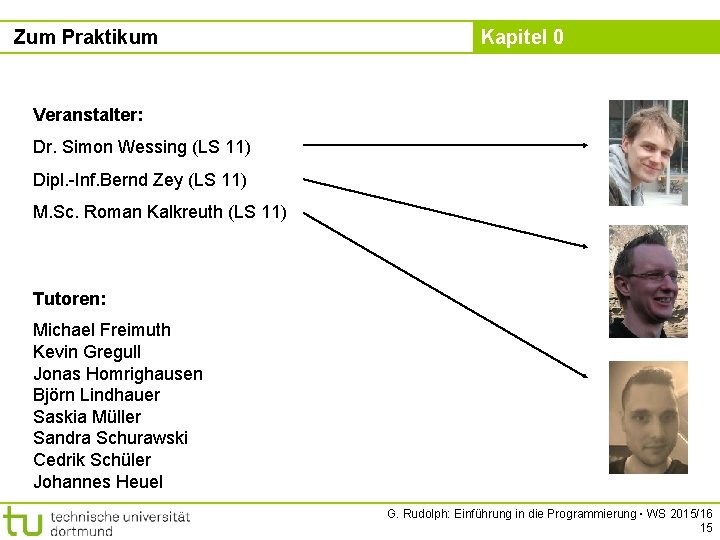 Zum Praktikum Kapitel 0 Veranstalter: Dr. Simon Wessing (LS 11) Dipl. -Inf. Bernd Zey