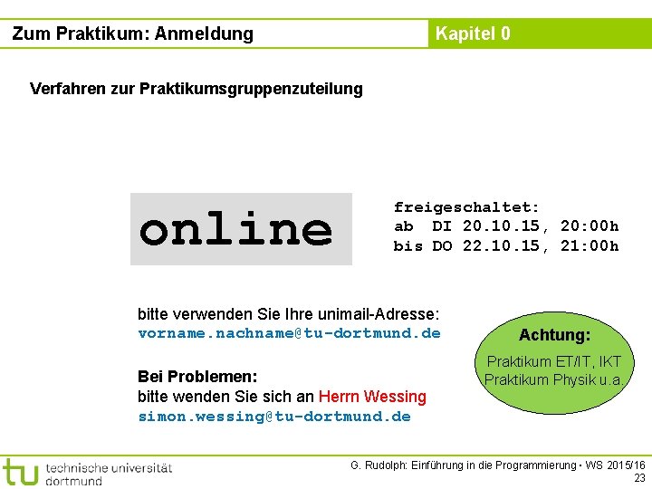 Zum Praktikum: Anmeldung Kapitel 0 Verfahren zur Praktikumsgruppenzuteilung online freigeschaltet: ab DI 20. 15,