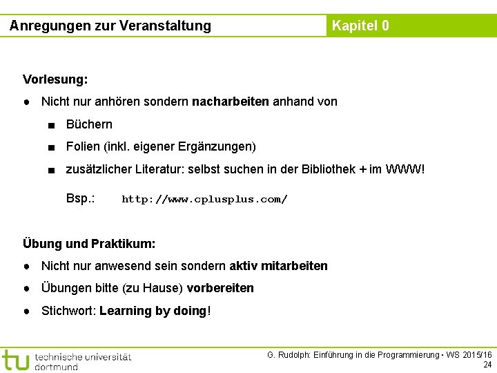 Anregungen zur Veranstaltung Kapitel 0 Vorlesung: ● Nicht nur anhören sondern nacharbeiten anhand von