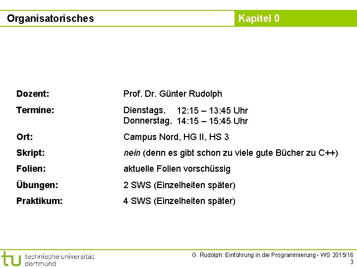 Organisatorisches Kapitel 0 Dozent: Prof. Dr. Günter Rudolph Termine: Dienstags, 12: 15 – 13: