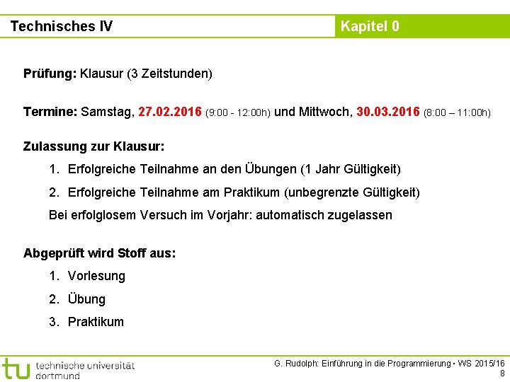 Technisches IV Kapitel 0 Prüfung: Klausur (3 Zeitstunden) Termine: Samstag, 27. 02. 2016 (9: