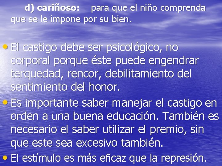 d) cariñoso: para que el niño comprenda que se le impone por su bien. d) cariñoso: para que el niño comprenda que se le impone por su bien.