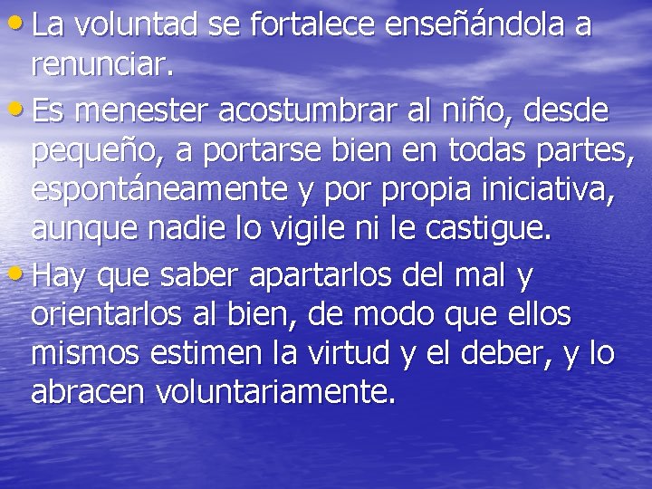 • La voluntad se fortalece enseñándola a renunciar. • Es menester acostumbrar al • La voluntad se fortalece enseñándola a renunciar. • Es menester acostumbrar al