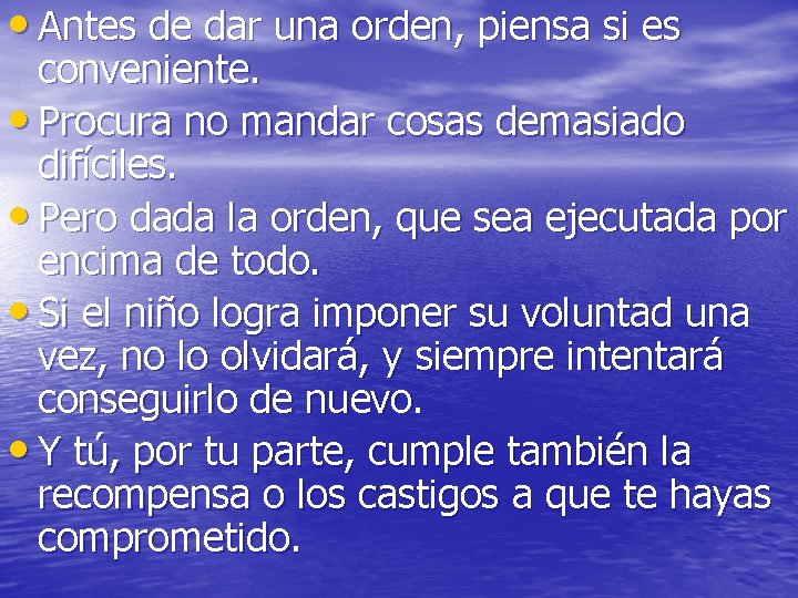 • Antes de dar una orden, piensa si es conveniente. • Procura no • Antes de dar una orden, piensa si es conveniente. • Procura no