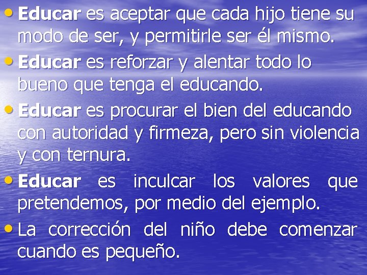 • Educar es aceptar que cada hijo tiene su modo de ser, y • Educar es aceptar que cada hijo tiene su modo de ser, y