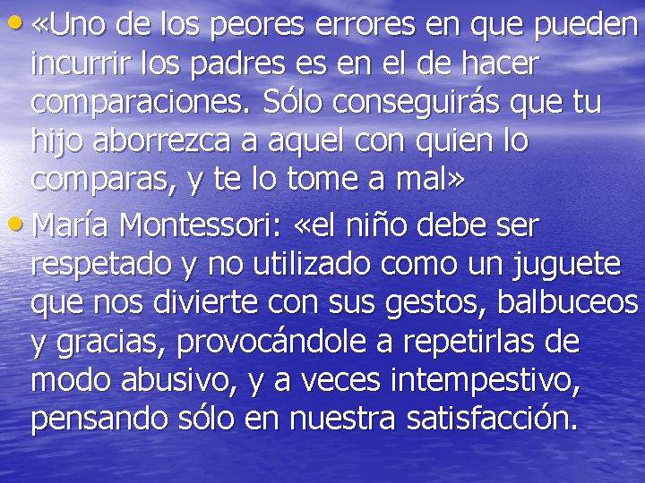 • «Uno de los peores errores en que pueden incurrir los padres es • «Uno de los peores errores en que pueden incurrir los padres es