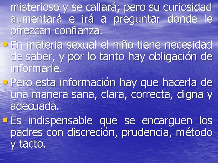 misterioso y se callará; pero su curiosidad aumentará e irá a preguntar donde le misterioso y se callará; pero su curiosidad aumentará e irá a preguntar donde le