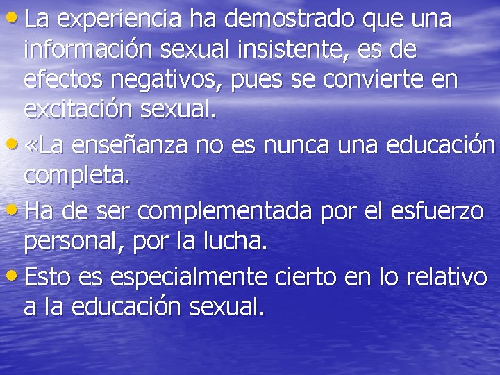 • La experiencia ha demostrado que una información sexual insistente, es de efectos • La experiencia ha demostrado que una información sexual insistente, es de efectos