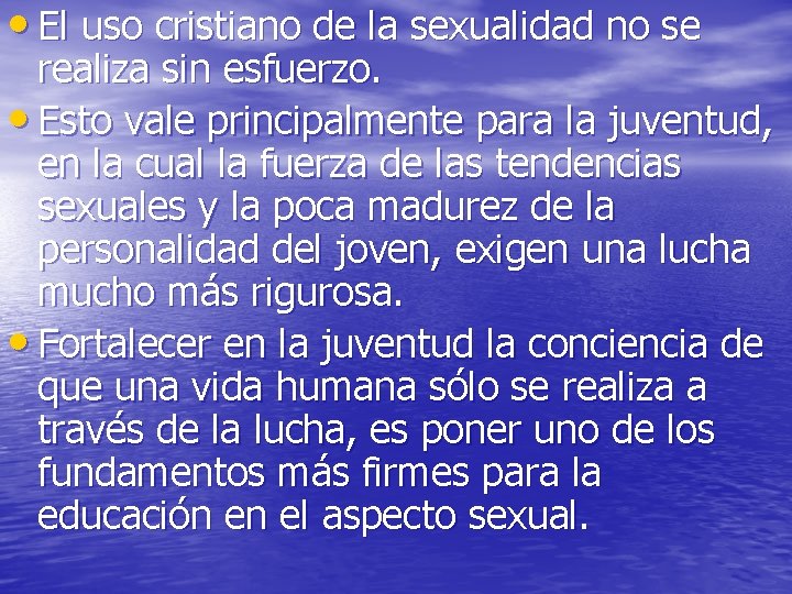 • El uso cristiano de la sexualidad no se realiza sin esfuerzo. • • El uso cristiano de la sexualidad no se realiza sin esfuerzo. •