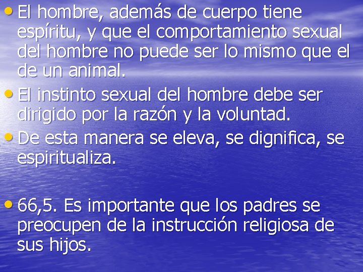 • El hombre, además de cuerpo tiene espíritu, y que el comportamiento sexual • El hombre, además de cuerpo tiene espíritu, y que el comportamiento sexual