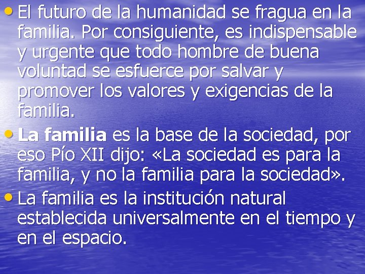 • El futuro de la humanidad se fragua en la familia. Por consiguiente, • El futuro de la humanidad se fragua en la familia. Por consiguiente,
