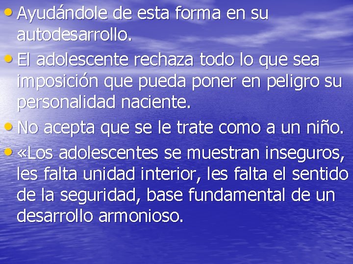 • Ayudándole de esta forma en su autodesarrollo. • El adolescente rechaza todo • Ayudándole de esta forma en su autodesarrollo. • El adolescente rechaza todo