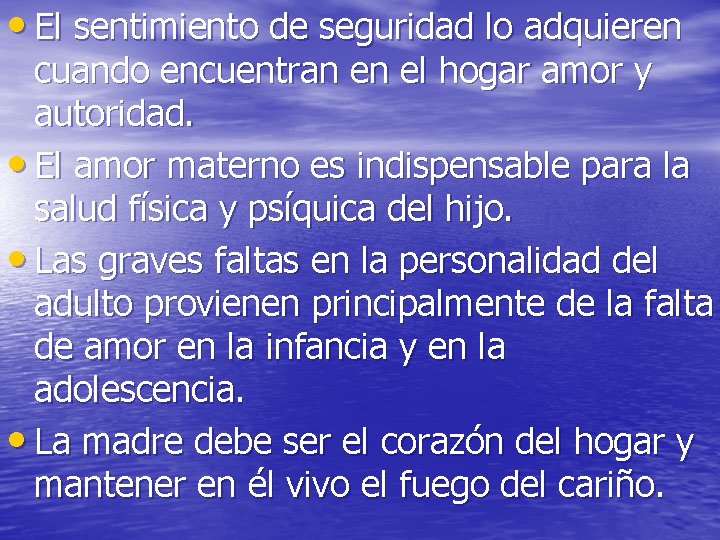 • El sentimiento de seguridad lo adquieren cuando encuentran en el hogar amor • El sentimiento de seguridad lo adquieren cuando encuentran en el hogar amor