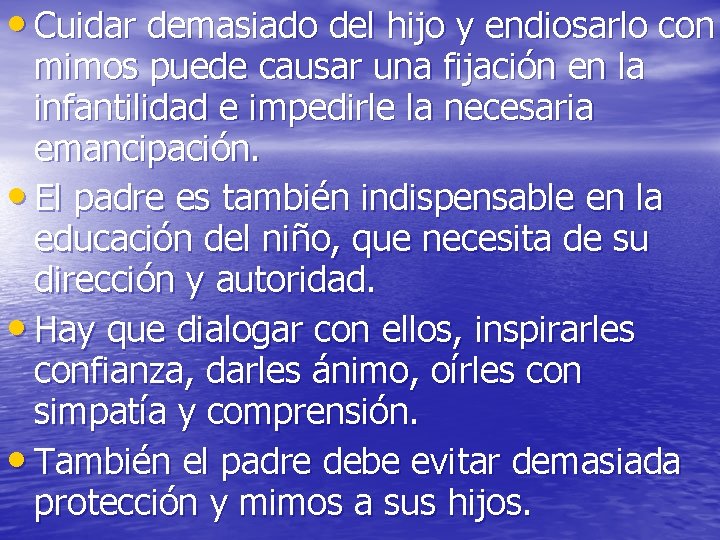 • Cuidar demasiado del hijo y endiosarlo con mimos puede causar una fijación • Cuidar demasiado del hijo y endiosarlo con mimos puede causar una fijación
