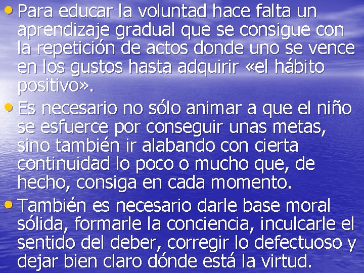 • Para educar la voluntad hace falta un aprendizaje gradual que se consigue • Para educar la voluntad hace falta un aprendizaje gradual que se consigue
