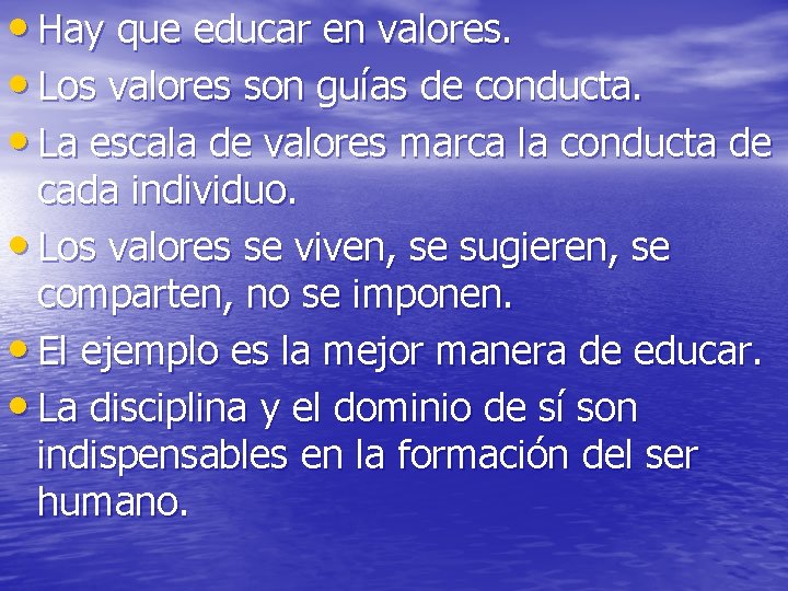 • Hay que educar en valores. • Los valores son guías de conducta. • Hay que educar en valores. • Los valores son guías de conducta.