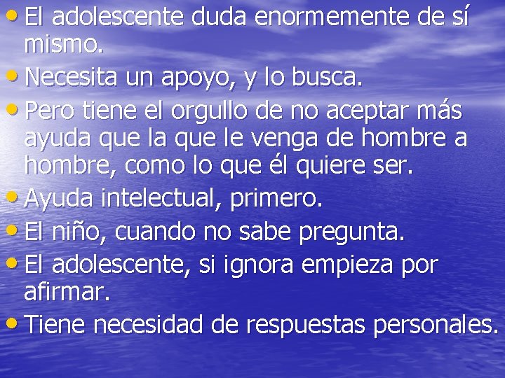 • El adolescente duda enormemente de sí mismo. • Necesita un apoyo, y • El adolescente duda enormemente de sí mismo. • Necesita un apoyo, y