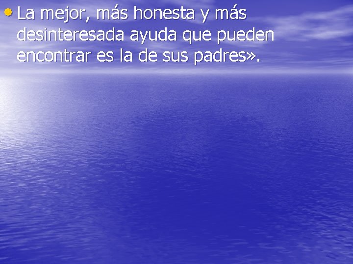• La mejor, más honesta y más desinteresada ayuda que pueden encontrar es • La mejor, más honesta y más desinteresada ayuda que pueden encontrar es