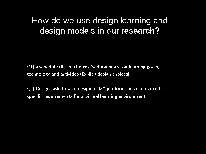 How do we use design learning and design models in our research? • (1)