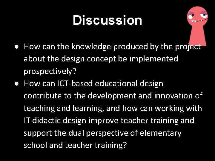 Discussion ● How can the knowledge produced by the project about the design concept