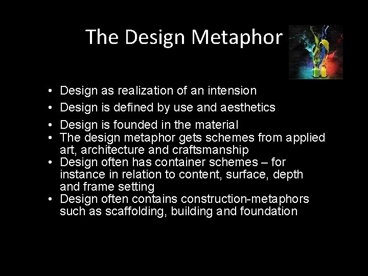 The Design Metaphor • • Design as realization of an intension Design is defined