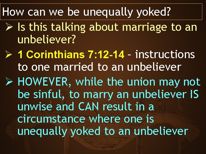 How can we be unequally yoked? Ø Is this talking about marriage to an