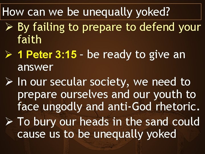 How can we be unequally yoked? Ø By failing to prepare to defend your
