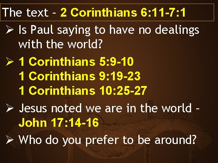 The text – 2 Corinthians 6: 11 -7: 1 Ø Is Paul saying to