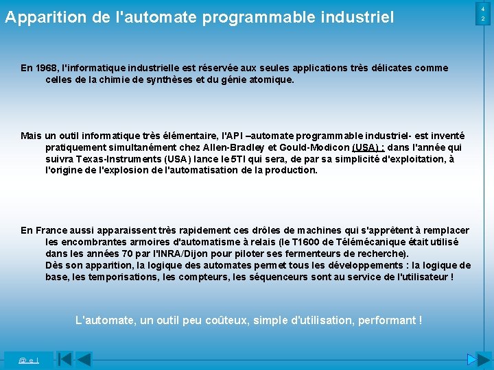 Apparition de l'automate programmable industriel En 1968, l'informatique industrielle est réservée aux seules applications