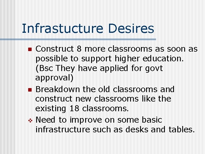 Infrastucture Desires Construct 8 more classrooms as soon as possible to support higher education.
