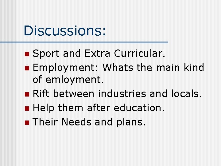 Discussions: Sport and Extra Curricular. n Employment: Whats the main kind of emloyment. n