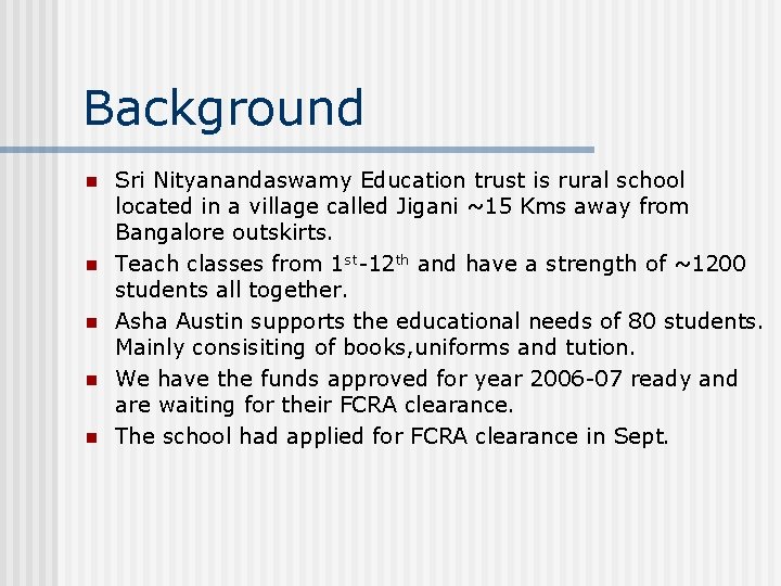 Background n n n Sri Nityanandaswamy Education trust is rural school located in a