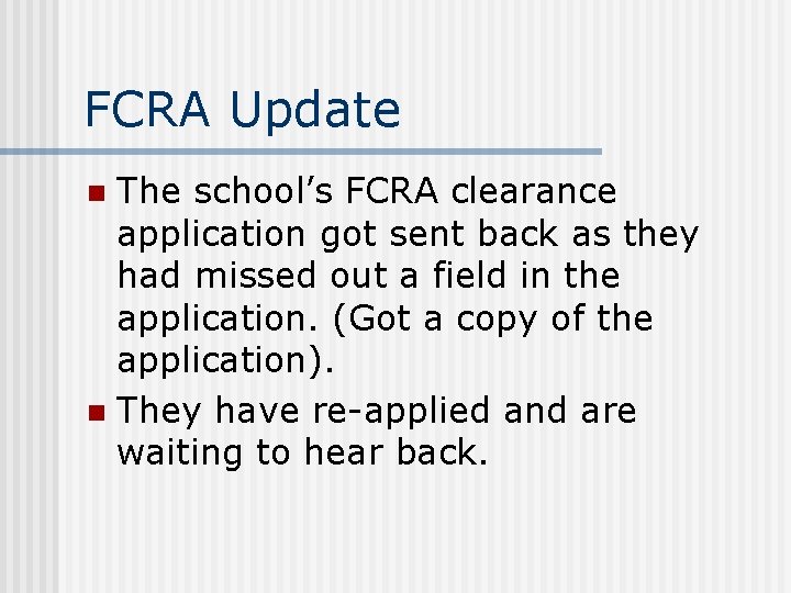 FCRA Update The school’s FCRA clearance application got sent back as they had missed