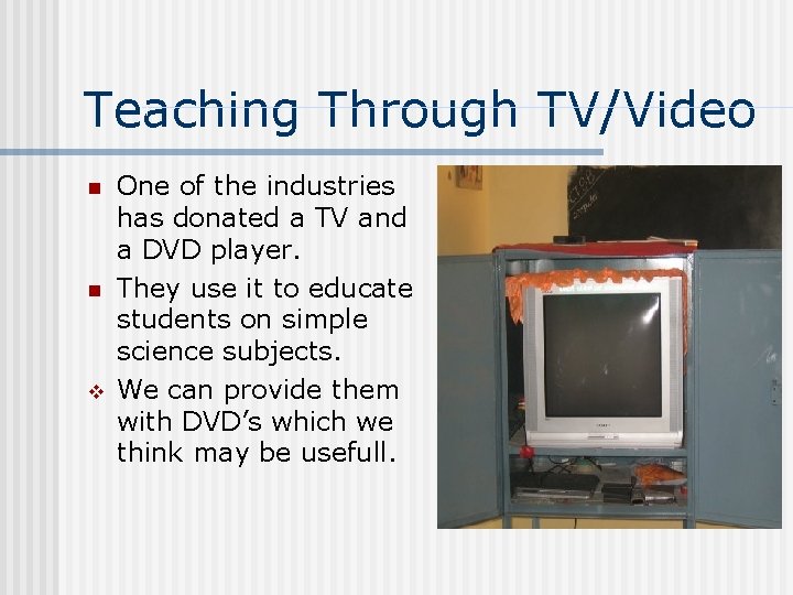 Teaching Through TV/Video n n v One of the industries has donated a TV