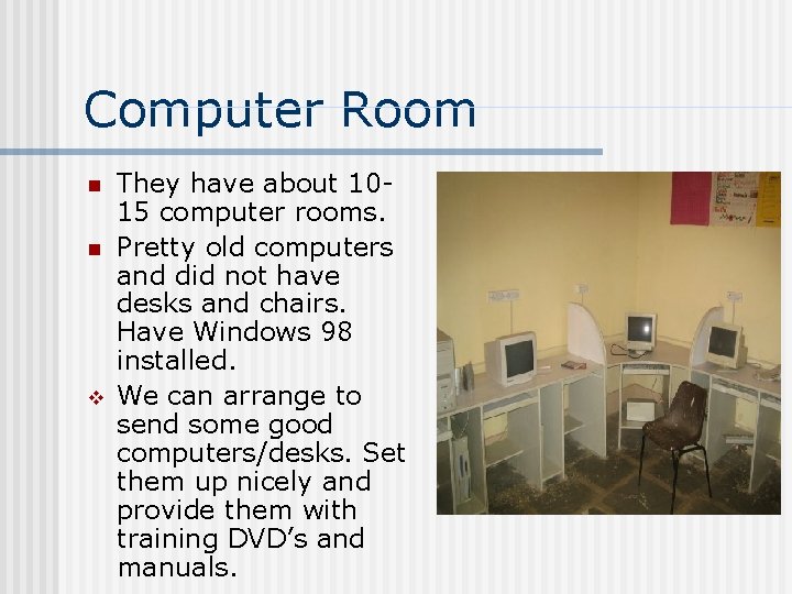 Computer Room n n v They have about 1015 computer rooms. Pretty old computers