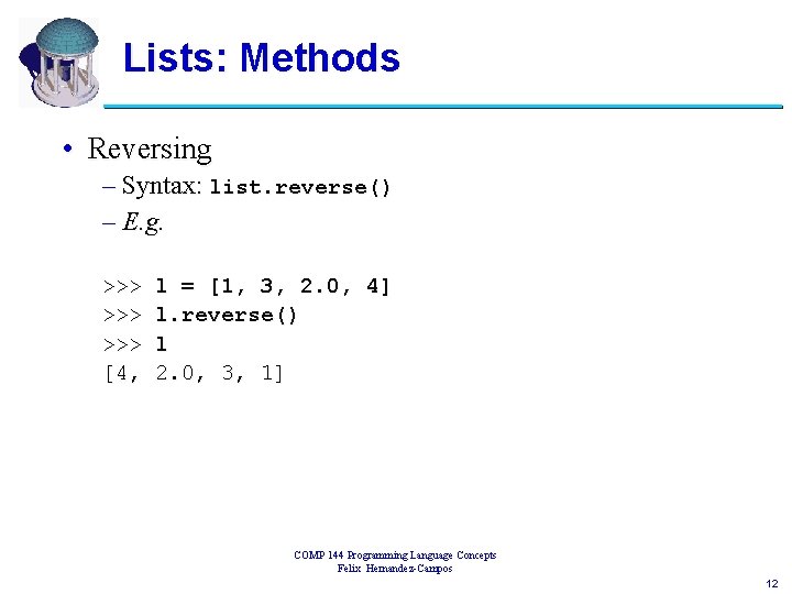 Lists: Methods • Reversing – Syntax: list. reverse() – E. g. >>> >>> [4,