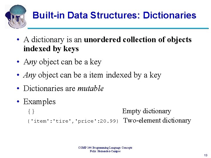 Built-in Data Structures: Dictionaries • A dictionary is an unordered collection of objects indexed