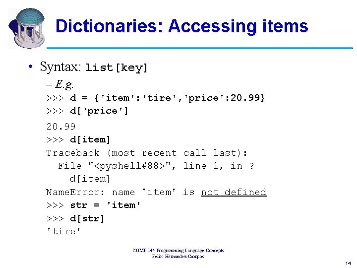 Dictionaries: Accessing items • Syntax: list[key] – E. g. >>> d = {'item': 'tire',