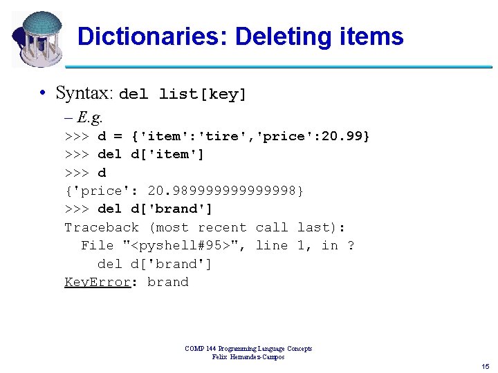 Dictionaries: Deleting items • Syntax: del list[key] – E. g. >>> d = {'item':