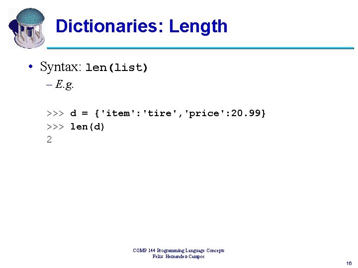 Dictionaries: Length • Syntax: len(list) – E. g. >>> d = {'item': 'tire', 'price':
