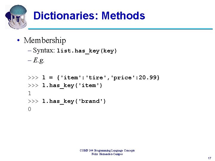 Dictionaries: Methods • Membership – Syntax: list. has_key(key) – E. g. >>> l =