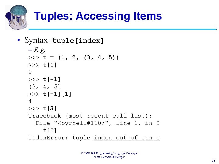Tuples: Accessing Items • Syntax: tuple[index] – E. g. >>> t = (1, 2,