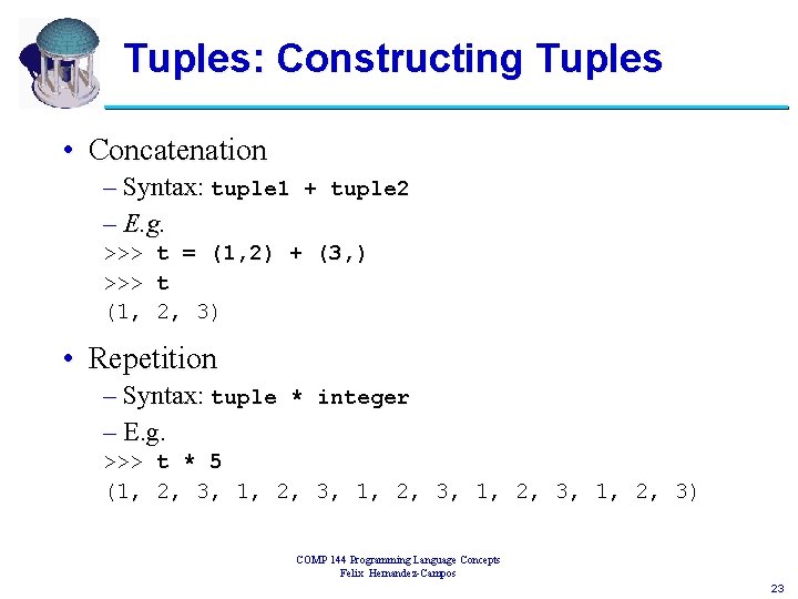 Tuples: Constructing Tuples • Concatenation – Syntax: tuple 1 + tuple 2 – E.