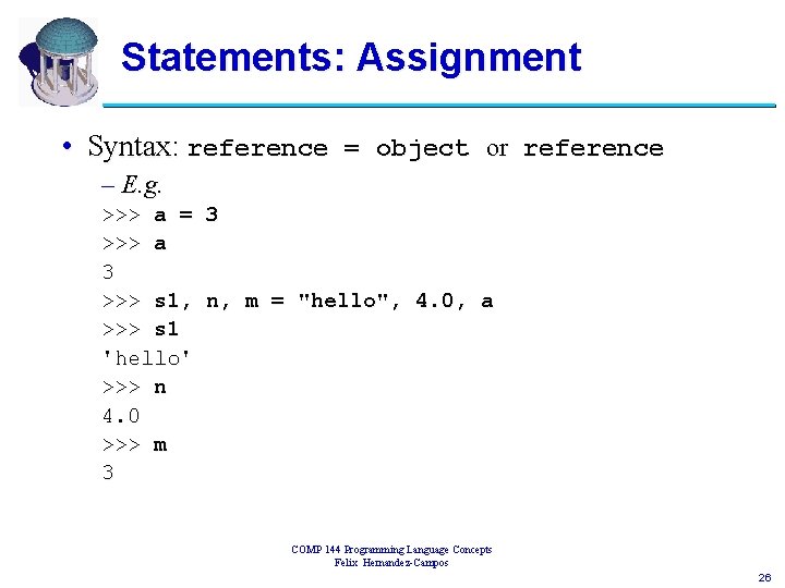 Statements: Assignment • Syntax: reference = object or reference – E. g. >>> a