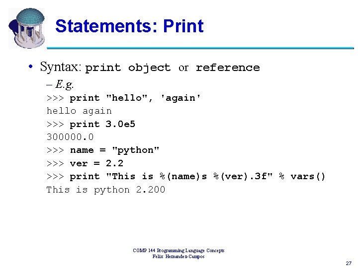 Statements: Print • Syntax: print object or reference – E. g. >>> print "hello",